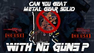Can you beat Metal Gear Solid With no Guns on the Hardest Difficulty?