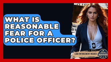 What Is Reasonable Fear For A Police Officer? - Law Enforcement Insider