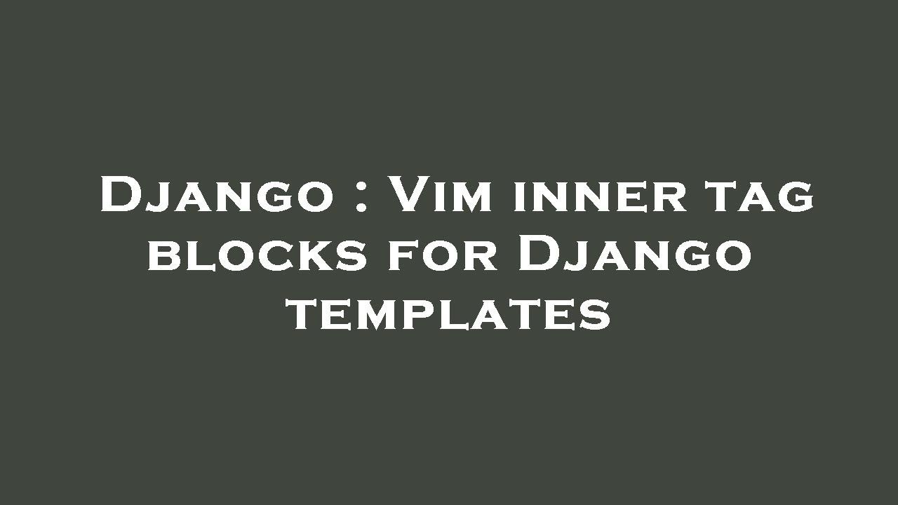 Django : Vim inner tag blocks for Django templates - YouTube