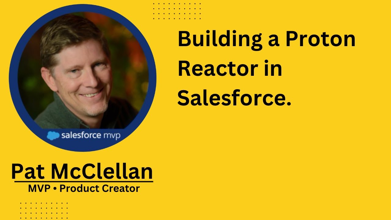 Building a Proton Reactor in Salesforce - My Conversation with Pat McClellan