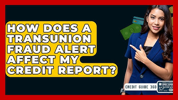How Does A TransUnion Fraud Alert Affect My Credit Report? - CreditGuide360.com