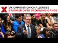 UK Parliament: Starmer Under Fire During PMQs Over Grooming Gangs Controversy