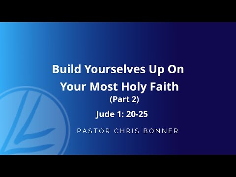 Build Yourself Up On Your Most Holy Faith (Part 2)