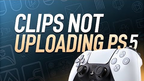 How to fix Clips Not Uploading on PS5