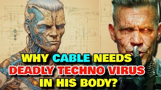 Cable Anatomy Explored - Why Cable Keeps The Deadly Techno Virus In His Body That's Killing Him?