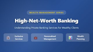 High-Net-Worth Banking: Private Banking Services Explained for Wealthy Clients