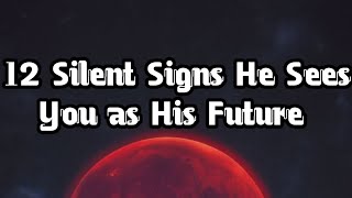 12 Silent Signs He Sees You as His Future