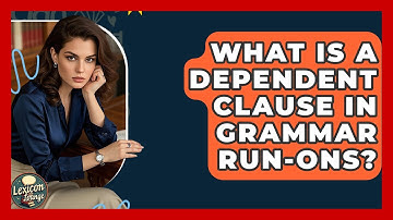 What Is A Dependent Clause In Grammar Run-ons? - Lexicon Lounge
