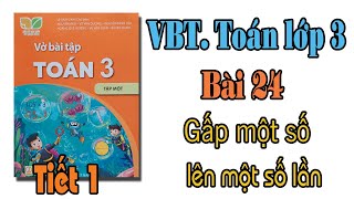 Vở bài tập toán lớp 3 kết nối tri thức với cuộc sống | bài 24 Gấp một số lên một số lần Tiết 1