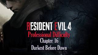 Resident Evil 4 (2023) - Professional Difficulty - Chapter 16: Darkest Before Dawn