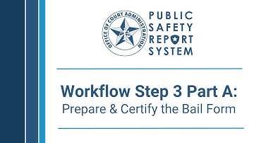 PSRS: Workflow Step 3 Part A - Prepare & Certify the Bail Form