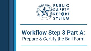 PSRS: Workflow Step 3 Part A - Prepare & Certify the Bail Form