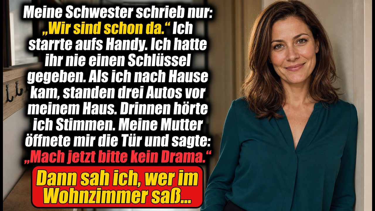 Meine Schwester schrieb: „Wir sind schon da.“—ich hatte ihr nie meinen Hausschlüssel gegeben…