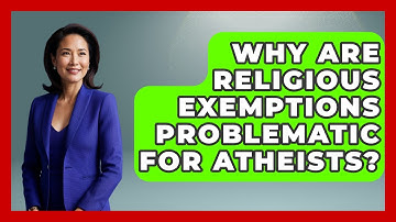Why Are Religious Exemptions Problematic For Atheists? - Learn About Atheism