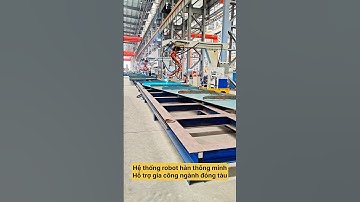 Hệ thống robot hàn thông minh hỗ trợ gia công ngành kết cấu thép đóng tàu.  #robothanmig #robotlaser