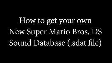 [tutorial] How to extract a Sound Database (.sdat file) from New Super Mario Bros. DS