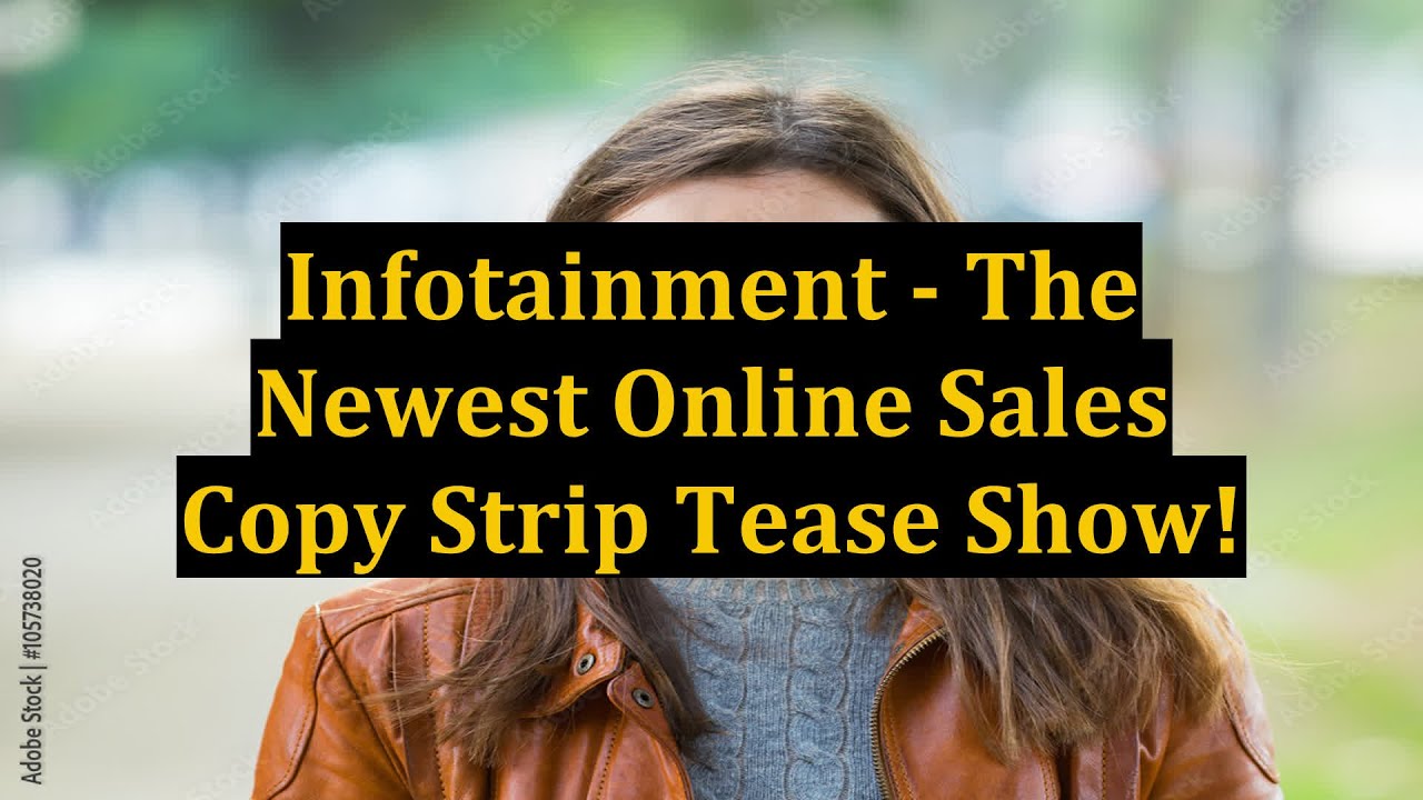 Infotainment - The Newest Online Sales Copy Strip Tease Show!