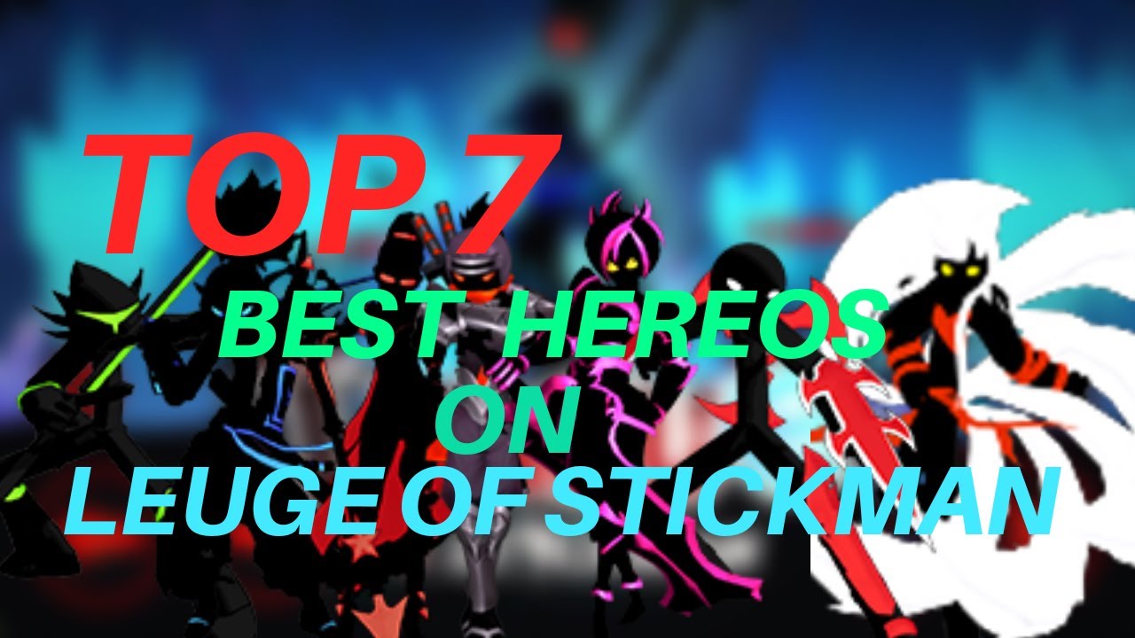 Leuge Of Stickman TOP 7 Best Heroes YouTube