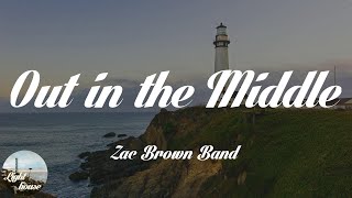 Zac Brown Band - Out in the Middle (Lyrics)