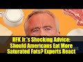 RFK Jr.’s Shocking Advice: Should Americans Eat More Saturated Fats? Experts React