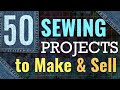 Sewing Projects to Make and Sell - 50 Crafts, Gifts and Home Decor Projects to Sell On Etsy