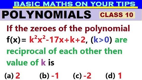 If zeroes of polynomial f(x)= k²x²-17x+k+2, are reciprocal of each other then value of k is