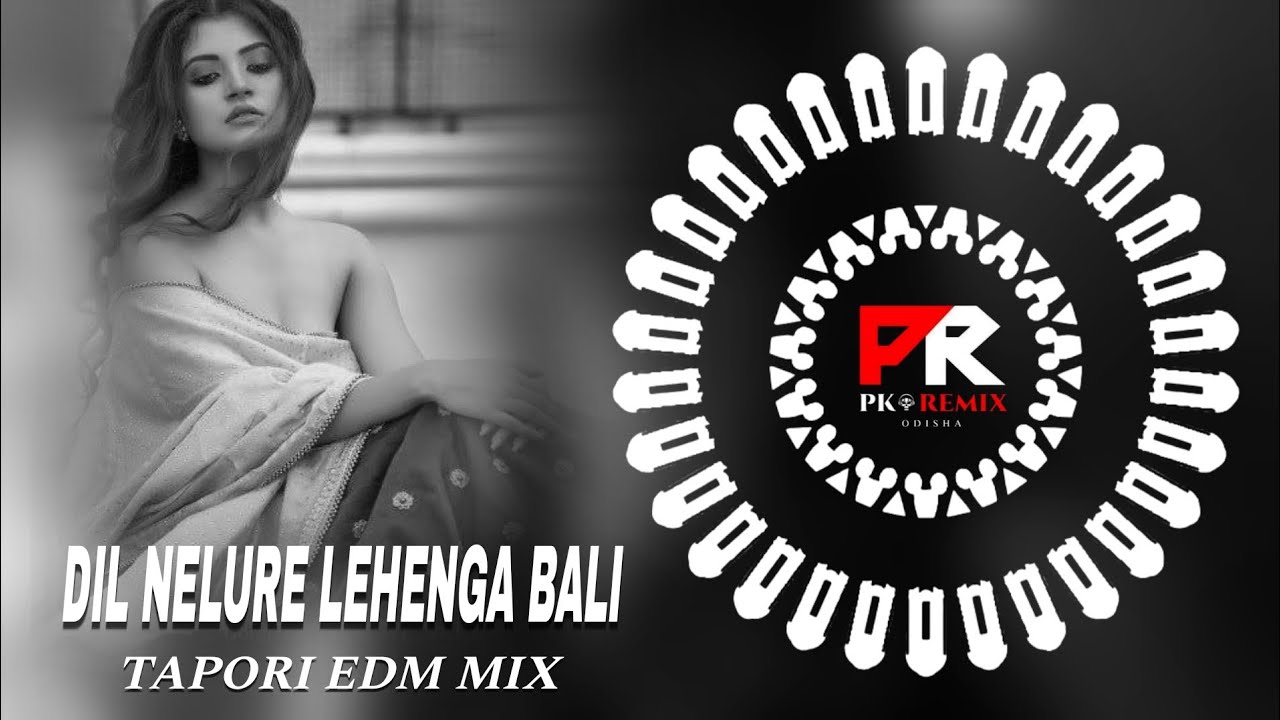 DIL NELURE LEHENGA BALI   TAPORI EDM MIX  DJ HI TECH x DJ NOX x PK REMIX ODISHA