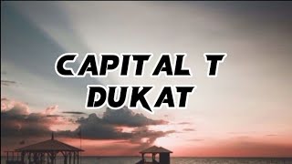 Capital T - Dukat (lyrics) Resimi