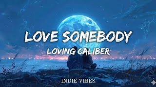 Love Somebody – Loving Caliber (Lyrics) | Pop Hopeful Vibes 💖 | Indie Vibes
