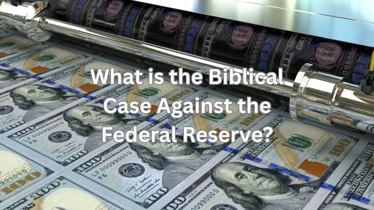 What is the Biblical Case Against the Federal Reserve?