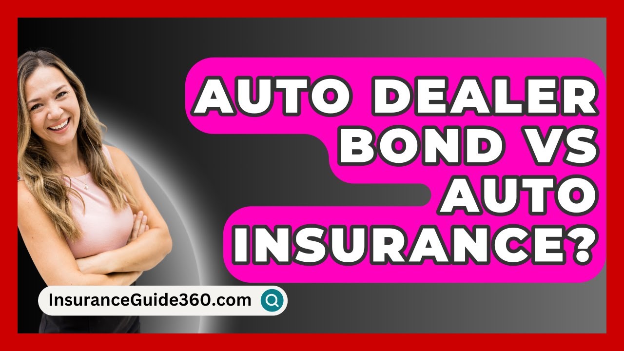 Auto Dealer Bond Vs Auto Insurance? - InsuranceGuide360.com