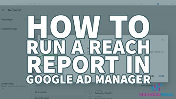 How To Run A Reach Report In Google Ad Manager in 2023  (A step-by-step guide)