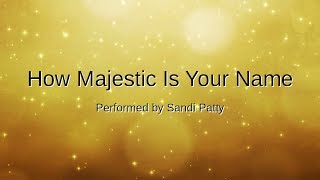 Miniatura del video "How Majestic Is Your Name (with lyrics)  | Sandi Patty"