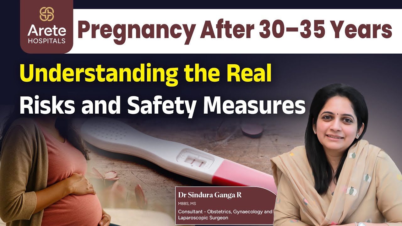 Planning a Pregnancy after 30 -35? Here’s What You Need to Know Explained by Dr Sindura Ganga R