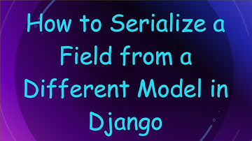 How to Serialize a Field from a Different Model in Django