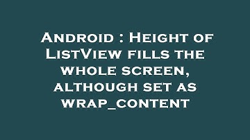Android : Height of ListView fills the whole screen, although set as wrap_content