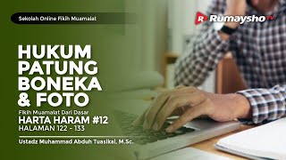 Sekolah Fikih Muamalah #12 : Hukum Seputar Patung, Foto, dan Boneka - Ustadz M Abduh Tuasikal