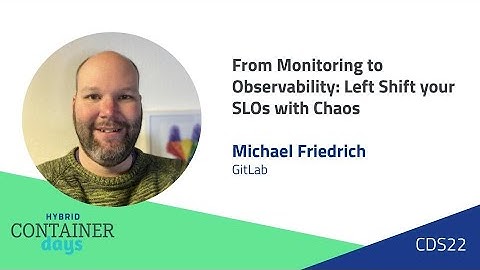 From Monitoring to Observability: Left Shift your SLOs with Chaos - Michael Friedrich, GitLab