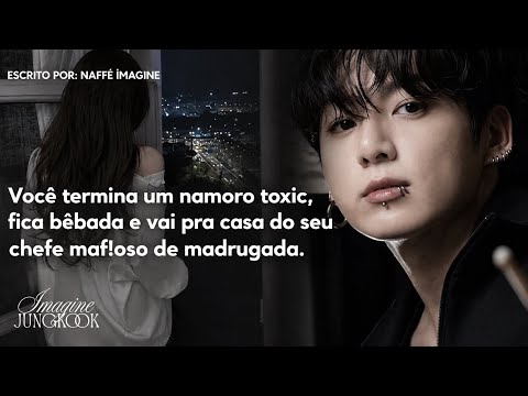 Imagine Jungkook — Você termina um namoro toxic, fica bêb4da e vai pra casa do seu chefe mafioso…