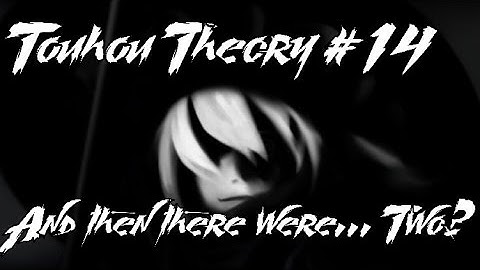 Touhou Theory/Lore Talk #14 And Then There Were... Two?