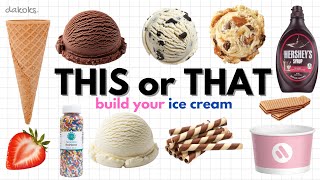 Build Your Perfect Ice Cream This Or That