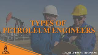 Types of Petroleum Engineers