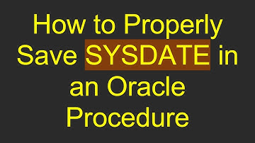 How to Properly Save SYSDATE in an Oracle Procedure