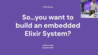 So... you want to build an embedded Elixir system – Guillermo Galán