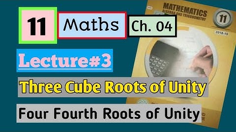 Three Cube Root of Unity and its properties | Four Forth roots of Unity | Ch-4 |First |1st year math