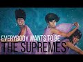 Everybody Wants To Be THE SUPREMES!