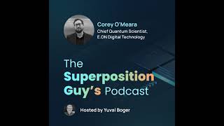 Corey O'Meara, Chief Quantum Scientist at E.ON Digital Technology