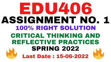 EDU406 ASSIGNMENT NO. 1 SPRING 2022 ||100%|| CRITICAL THINKING AND REFLECTIVE PRACTICES || BY VuTech