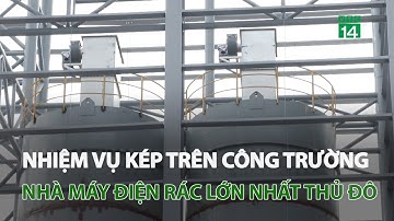 Nhiệm vụ kép trên công trường nhà máy điện rác lớn nhất Thủ đô | VTC14