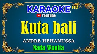 KUTA BALI - Andre Hehanussa [ KARAOKE HD ] Nada Wanita